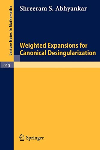 Beispielbild fr Weighted Expansions for Canonical Desingularization (Lecture Notes in Mathematics) zum Verkauf von Bookmonger.Ltd