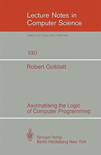 Stock image for Axiomatising the Logic of Computer Programming (Lecture Notes in Computer Science) for sale by Hay-on-Wye Booksellers