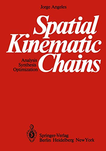 Stock image for Spatial Kinematic Chains: Analysis - Synthesis - Optimization for sale by Hay-on-Wye Booksellers