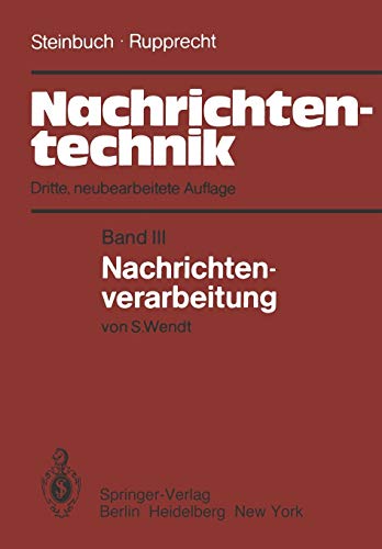Nachrichtentechnik: Band III: Nachrichtenverarbeitung (German Edition) by Steinbuch, Karl, Rupprecht, Werner, Wendt, S. [Paperback ] - Steinbuch, Karl
