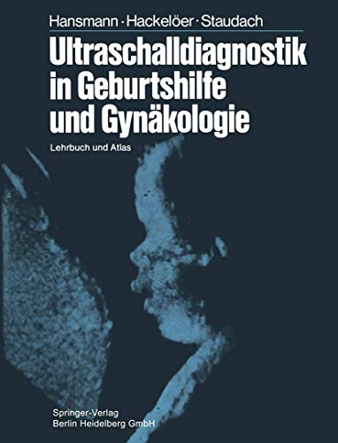 Ultraschalldiagnostik in Geburtshilfe und Gynäkologie: Lehrbuch und Atlas - Hansmann, M., B.-J. Hackelöer A. Staudach u. a.