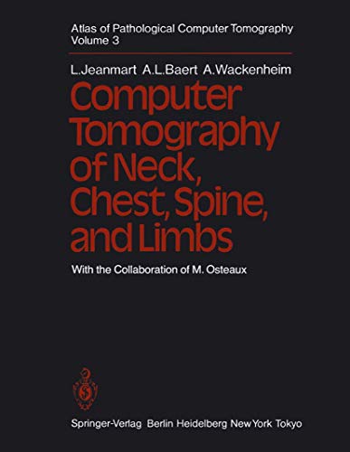 Atlas of Pathological Computer Tomography: Volume 3: Computer Tomography of Neck, Chest, Spine and Limbs (9783540114390) by Louis Jeanmart; Albert L. Baert; Auguste Wackenheim