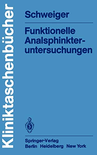 Funktionelle Analsphinkter-untersuchungen (KliniktaschenbÃ¼cher) (German Edition) (9783540115403) by Schweiger, M.