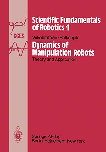 Imagen de archivo de Dynamics of Manipulation Robots: Theory and Application (Communications and Control Engineering / Scientific Fundamentals of Robotics) a la venta por Hay-on-Wye Booksellers
