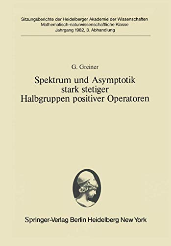 Stock image for Spektrum Und Asymptotik Stark Stetiger Halbgruppen Positiver Operatoren: Vorgelegt in Der Sitzung Vom 12. Dezember 1981 for sale by Revaluation Books