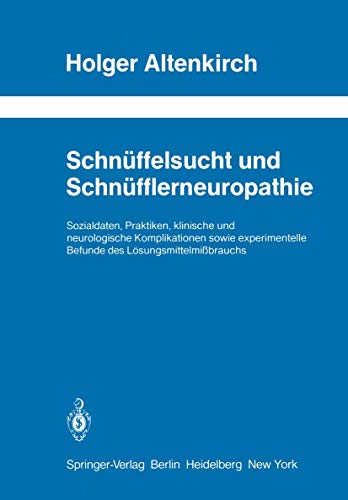 9783540117766: Schnuffelsucht Und Schnufflerneuropathie: Sozialdaten, Praktiken, Klinische Und Neurologische Komplikationen Sowie Experimentelle Befunde Des Losungsm