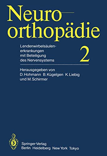 Neuroorthopädie ; 2. Lendenwirbelsäulenerkrankungen mit Beteiligung des Nervensystems. - Hohmann, Dietrich , B. Kügelgen K. Liebig u. a.