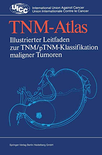 Beispielbild fr TNM-Atlas: Illustrierter Leitfaden zur TNM/pTNM-Klassifikation maligner Tumoren (UICC International Union Against Cancer) zum Verkauf von medimops