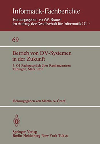 9783540123156: Betrieb von DV-Systemen in der Zukunft: 5. GI-Fachgesprch ber Rechenzentren Tbingen, 17./18.Mrz 1983 (Informatik-Fachberichte, 69) (German Edition)