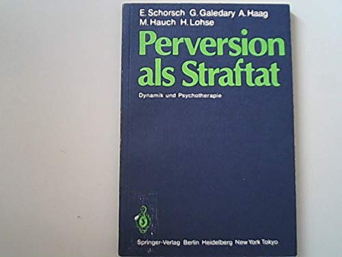 Perversion als Straftat Dynamik und Psychotherapie - Schorsch, E., G. Galedary und A. Haag