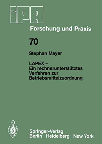 9783540124900: LAPEX - Ein rechneruntersttztes Verfahren zur Betriebsmittelzuordnung: 70 (IPA-IAO - Forschung und Praxis)