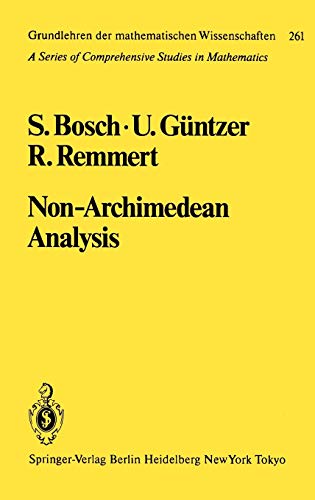 Non-Archimedean Analysis: A Systematic Approach to Rigid Analytic Geometry (Grundlehren der mathematischen Wissenschaften, 261) (9783540125464) by Bosch, S.; GÃ¼ntzer, U.; Remmert, R.