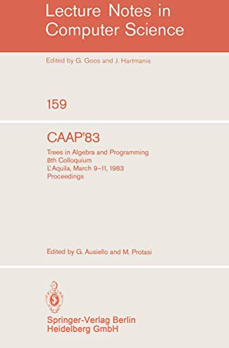 9783540127277: CAAP '83: Trees in Algebra and Programming. 8th Colloquium L'Aquila, March 9-11, 1983. Proceedings: 159