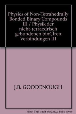 Physics of Non-Tetrahedrally Bonded Binary Compounds III / Physik der nicht-tetraedrisch gebundenen binÃ¤ren Verbindungen III (Landolt-BÃ¶rnstein: ... New Series, 17g) (English and German Edition) (9783540127444) by Goodenough, J.B.; Hamnett, A.; Huber, G.; Hullinger, F.; LeiÃŸ, M.; Ramasesha, S.K.; Werheit, H.