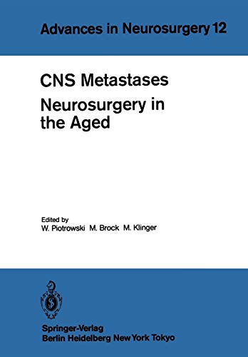 9783540128328: CNS Metastases Neurosurgery in the Aged: Proceedings of the 34th Annual Meeting of the Deutsche Gesellschaft fr Neurochirurgie, Mannheim, April 27-30, 1983: 12 (Advances in Neurosurgery)