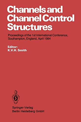 9783540131922: Channels and Channel Control Structures: Proceedings of the 1st International Conference on Hydraulic Design in Water Resources Engineering: Channels ... University of Southampton, April 1984