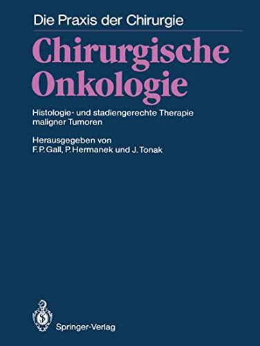 Chirurgische Onkologie. Histologie- u. stadiengerechte Therapie maligner Tumoren.