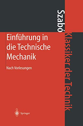 EinfÃ¼hrung in die Technische Mechanik: Nach Vorlesungen (Klassiker der Technik) (German Edition) by Szabo, Istvan [Paperback ] - Szabo, Istvan