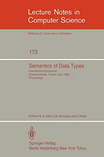 9783540133469: Semantics of Data Types: International Symposium Sophia-Antipolis, France, June 27-29, 1984. Proceedings: 173 (Lecture Notes in Computer Science, 173)