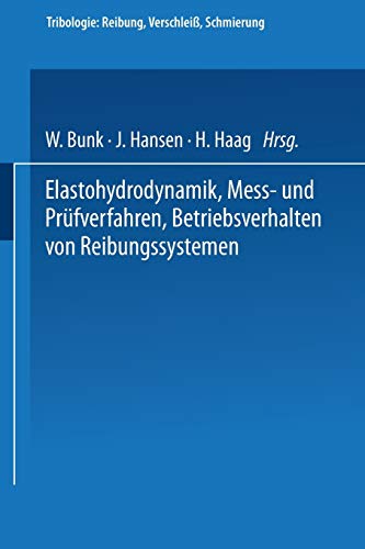 9783540134312: Elastohydrodynamik  Me- und Prfverfahren Betriebsverhalten von Reibungssystemen: 8 (Tribologie: Reibung, Verschlei, Schmierung, 8)