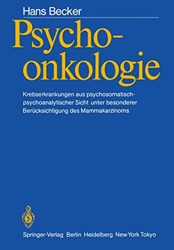 Psychoonkologie: Krebserkrankungen Aus Psycholsomatisch-Psychoanalytischer Sicht Unter Besonderer...