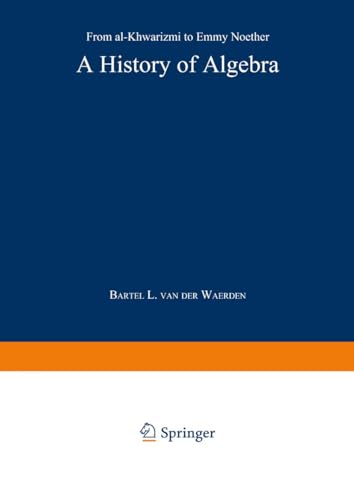 A History of Algebra: From al-Khwārizmī to Emmy - B.L. Van Der Waerden