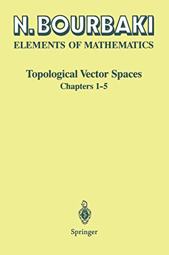 Elements of Mathematics: Topological Vector Spaces: Chapters 1-5 (Elements of mathematics)
