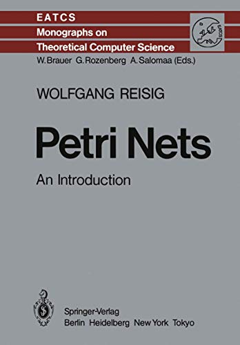 Stock image for Petri Nets: An Introduction (Monographs in Theoretical Computer Science. An EATCS Series) for sale by GF Books, Inc.