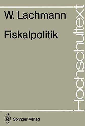 Fiskalpolitik (Hochschultext) (German Edition) (9783540137917) by Lachmann, Werner