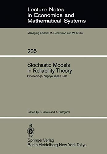 9783540138884: Stochastic Models in Reliability Theory: Proceedings of a Symposium Held in Nagoya, Japan, April 23–24, 1984: 235 (Lecture Notes in Economics and Mathematical Systems, 235)