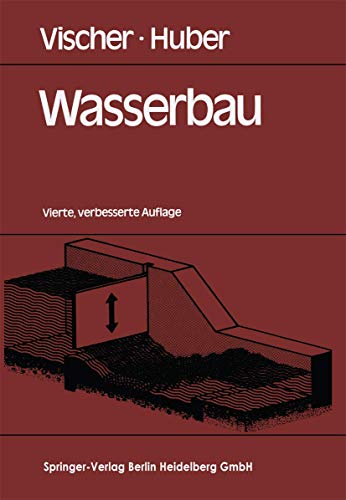 Wasserbau: Hydrologische Grundlagen, Elemente des Wasserbaues, Nutz- und Schutzbauten an BinnengewÃ¤ssern (German Edition) (9783540139744) by Vischer, Daniel; Huber, Andreas