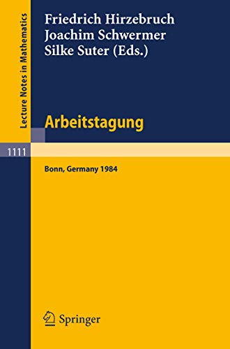 Imagen de archivo de Arbeitstagung Bonn 1984 : Proceedings of the Meeting held by the Max-Planck-Institut fur Mathematik, Bonn, June 15-22, 1984 a la venta por Chiron Media