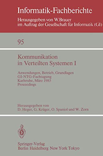 9783540151975: Kommunikation in Verteilten Systemen I: Anwendungen, Betrieb, Grundlagen. GI/NTG-Fachtagung Karlsruhe, 13.-15. März 1985. Proceedings: 95 (Informatik-Fachberichte)