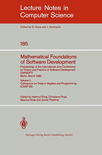 Stock image for Mathematical Foundations of Software Development. Proceedings of the International Joint Conference on Theory and Practice of Software Development . (CAAP'85) (Lecture Notes in Computer Science) for sale by GuthrieBooks