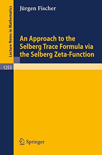 Stock image for An Approach to the Selberg Trace Formula via the Selberg Zeta-Function (Lecture Notes in Mathematics, Vol. 1253) (Lecture Notes in Mathematics, 1253) for sale by GF Books, Inc.