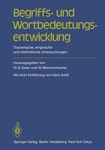 Begriffs- und Wortbedeutungsentwicklung : Theoretische; empirische und methodische Untersuchungen - Thomas B. Seiler