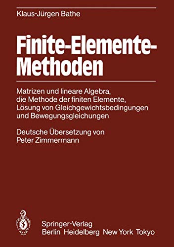 Stock image for Finite-Elemente-Methoden Matrizen und lineare Algebra, die Methode der finiten Elemente, Lsungen von Gleichgewichtsbedingungen und Bewegungsgleichungen [Gebundene Ausgabe] Festkrperrmechanik Strukturmechanik Matrizen Lineare Algebra Matrizenrechnung FEM Ingenieurwissenschaften Flssigkeitsstrmungen Kontinuumsmechanik Numerik Lsung von Gleichgewichtsbedingungen Bewegungsgleichungen K.J. Bathe (Autor), P. Zimmermann (bersetzer) for sale by BUCHSERVICE / ANTIQUARIAT Lars Lutzer