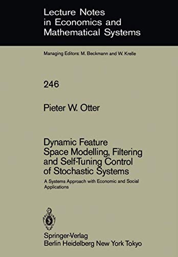 Stock image for Dynamic Feature Space Modelling, Filtering and Self-Tuning Control of Stochastic Systems. A Systems Approach with Economic and Social Applications. (=Lecture Notes in Economic and Mathematical Systems; 246). for sale by ralfs-buecherkiste