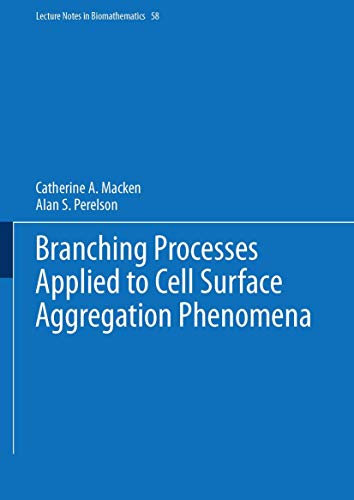 Branching Processes Applied to Cell Surface Aggregation Phenomena (Lecture Notes in Biomathematics, 58) (9783540156567) by Macken, Catherine A.