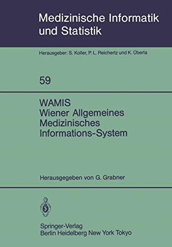 Imagen de archivo de WAMIS- Wiener Allgemeines Medizinisches Informations- System. ( = Medizinische Informatik und Statistik, 59) . a la venta por ralfs-buecherkiste