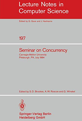 Imagen de archivo de Seminar on Concurrency: Carnegie-Mellon University Pittsburgh, PA, July 9-11, 1984 (Lecture Notes in Computer Science) a la venta por Munster & Company LLC, ABAA/ILAB