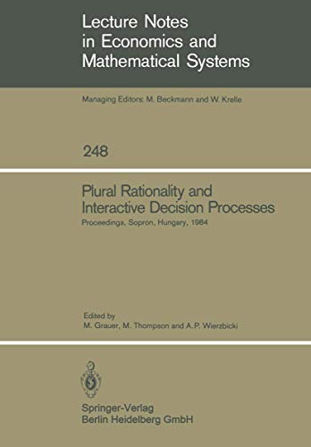 Stock image for Plural Rationality and Interactive Decision Processes : Proceedings of an Iiasa (International Institute for Applied Systems Analysis) Summer Study on Plural Rationality and Interactive Decision Processes. Held at Sopron, Hungary, August 16-26, 1984 for sale by Better World Books