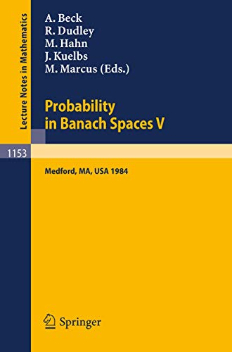 Stock image for Probability in Banach Spaces V: Proceedings of the International Conference held in Medford, USA, July 16-27, 1984. Lecture Notes in Mathematics, 1153 for sale by Zubal-Books, Since 1961