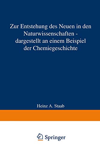 Zur Entstehung des Neuen in den Naturwissenschaften ¿ dargestellt an einem Beispiel der Chemiegeschichte - Heinz A. Staab