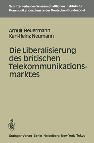 Die Liberalisierung des britischen Telekommunikationsmarktes (Schriftenreihe des Wissenschaftlichen Instituts fÃ¼r Kommunikationsdienste, 3) (German Edition) (9783540159414) by Heuermann, Arnulf; Neumann, Karl-Heinz