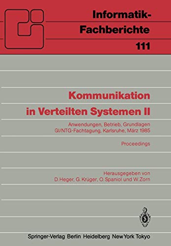 Stock image for Kommunikation in Verteilten Systemen II: Anwendungen, Betrieb, Grundlagen GI/NTG-Fachtagung Karlsruhe, 13.?15. Mrz 1985 Proceedings (Informatik-Fachberichte, 111) (German Edition) for sale by Lucky's Textbooks