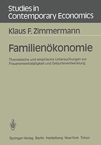 9783540159728: Familienkonomie: Theoretische und empirische Untersuchungen zur Frauenerwerbsttigkeit und Geburtenentwicklung (Studies in Contemporary Economics, 18) (German Edition)