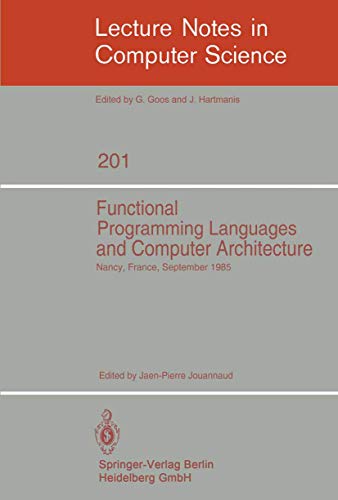 Stock image for Functional Programming Languages and Computer Architecture: Proceedings, Nancy, France, September 16-19, 1985 for sale by Ammareal