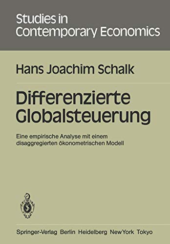 Differenzierte Globalsteuerung: Eine empirische Analyse mit einem disaggregierten Ã¶konometrischen Modell (Studies in Contemporary Economics, 19) (German Edition) (9783540160458) by Schalk, Hans J.