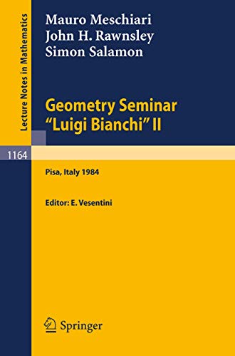 Geometry Seminar "Luigi Bianchi" II - 1984: Lectures given at the Scuola Normale Superiore (Lecture Notes in Mathematics) (9783540160489) by Meschiari, Mauro; Rawnsley, John H.; Salamon, Simon